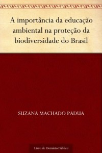 Baixar A importância da educação ambiental na proteção da biodiversidade do Brasil pdf, epub, eBook