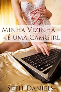 Baixar Minha vizinha &eacute; uma Camgirl: Uma Fantasia Er&oacute;tica pdf, epub, eBook