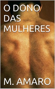 Baixar O DONO DAS MULHERES (A Paix&atilde;o Arrebatadora) pdf, epub, eBook