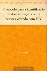 Baixar Protocolo para a identifica&ccedil;&atilde;o de discrimina&ccedil;&atilde;o contra pessoas vivendo com HIV pdf, epub, eBook