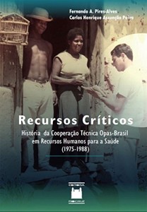 Baixar Recursos Cr&iacute;ticos: hist&oacute;ria da coopera&ccedil;&atilde;o t&eacute;cnica Opas-Brasil em recursos humanos para a sa&uacute;de (1975-1988) pdf, epub, eBook