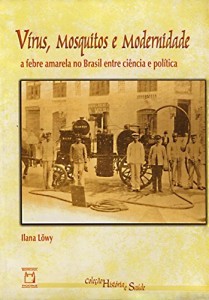 Baixar V&iacute;rus, mosquitos e modernidade: a febre amarela no Brasil entre ci&ecirc;ncia e pol&iacute;tica pdf, epub, eBook