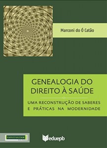 Baixar Genealogia do Direito &agrave; Sa&uacute;de: uma reconstru&ccedil;&atilde;o de saberes e pr&aacute;ticas na modernidade pdf, epub, eBook