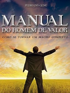 Baixar Manual do Homem de Valor: Como se Tornar um Macho Completo pdf, epub, eBook