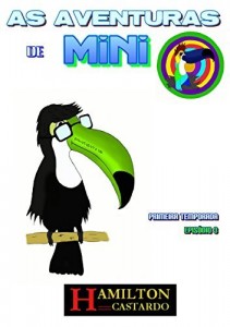 Baixar AS AVENTURAS DE MINI – O Tucano Legal: Temporada I Episódio 3 pdf, epub, eBook
