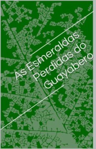 Baixar As Esmeraldas Perdidas do Guayabero pdf, epub, eBook