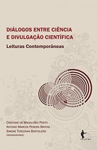 Baixar Di&aacute;logos entre ci&ecirc;ncia e divulga&ccedil;&atilde;o cient&iacute;fica: leituras contempor&acirc;neas pdf, epub, eBook