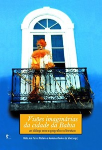 Baixar Vis&otilde;es imagin&aacute;rias da cidade da Bahia: um di&aacute;logo entre geografia e a literatura pdf, epub, eBook