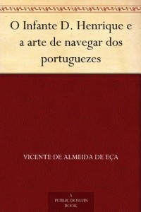 Baixar O Infante D. Henrique e a arte de navegar dos portuguezes pdf, epub, eBook