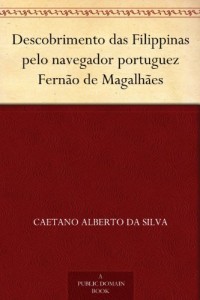 Baixar Descobrimento das Filippinas pelo navegador portuguez Fern&atilde;o de Magalh&atilde;es pdf, epub, eBook
