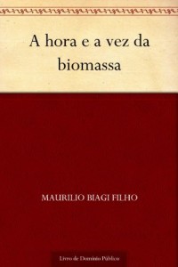 Baixar A hora e a vez da biomassa pdf, epub, eBook