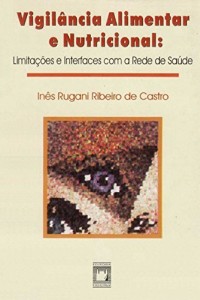 Baixar Vigil&acirc;ncia alimentar e nutricional: limita&ccedil;&otilde;es e interfaces com a rede de sa&uacute;de pdf, epub, eBook