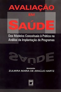 Baixar Avalia&ccedil;&atilde;o em sa&uacute;de: dos modelos conceituais &agrave; pr&aacute;tica na an&aacute;lise da implanta&ccedil;&atilde;o de programas pdf, epub, eBook