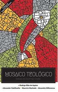 Baixar Mosaico Teol&oacute;gico: Esbo&ccedil;o de doutrinas crist&atilde;s pdf, epub, eBook
