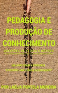 Baixar Pedagogia e produção de conhecimento: questões de teoria e método (Retórica e Argumentação na Pedagogia Livro 11) pdf, epub, eBook