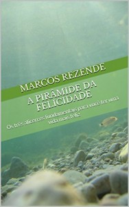 Baixar A Pirâmide da Felicidade: Os três alicerces fundamentais para você ter uma vida mais feliz pdf, epub, eBook