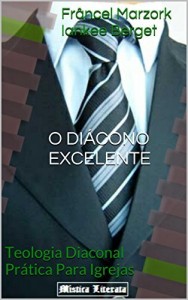 Baixar O DI&Aacute;CONO EXCELENTE: Teologia Diaconal Pr&aacute;tica Para Igrejas pdf, epub, eBook