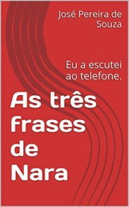 Baixar As tr&ecirc;s frases de Nara: Eu a escutei ao telefone. pdf, epub, eBook