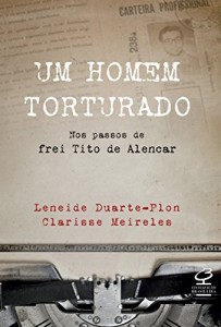 Baixar Um homem torturado: Nos passos de Frei Tito de Alencar pdf, epub, eBook