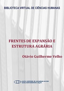 Baixar Frentes de expans&atilde;o e estrutura agr&aacute;ria: estudo do processo de penetra&ccedil;&atilde;o numa &aacute;rea da transamaz&ocirc;nica pdf, epub, eBook