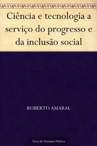 Baixar Ciência e tecnologia a serviço do progresso e da inclusão social pdf, epub, eBook