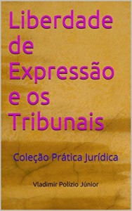 Baixar Liberdade de Expressão e os Tribunais: Coleção Prática Jurídica pdf, epub, eBook
