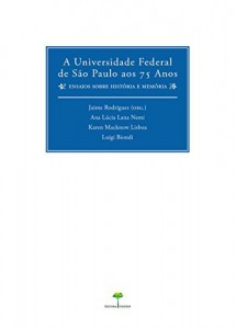 Baixar A Universidade Federal de S&atilde;o Paulo aos 75 Anos: ensaios sobre mem&oacute;ria e hist&oacute;ria pdf, epub, eBook