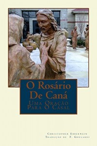 Baixar O Rosário De Caná: UMA ORAÇÃO PARA O CASAL pdf, epub, eBook