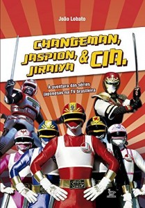 Baixar Changeman, Jaspion, Jiraiya e Cia. pdf, epub, eBook