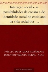 Baixar Intera&ccedil;&atilde;o social e as possibilidades de coes&atilde;o e de identidade social no cotidiano da vida social dos trabalhadores… pdf, epub, eBook