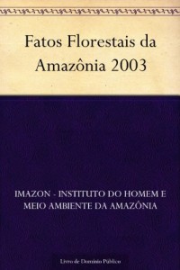 Baixar Fatos Florestais da Amazônia 2003 pdf, epub, eBook