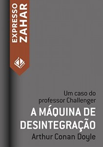 Baixar A máquina de desintegração: Um caso do Professor Challenger pdf, epub, eBook