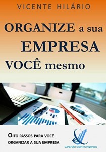 Baixar Organize a sua empresa você mesmo: Oito passos para você organizar a sua empresa (Gestão Sem Segredos Livro 2) pdf, epub, eBook