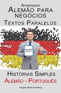 Baixar Aprender Alem&atilde;o para neg&oacute;cios – Textos Paralelos (Alem&atilde;o – Portugu&ecirc;s) Hist&oacute;rias Simples pdf, epub, eBook