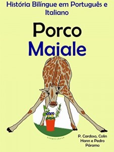 Baixar Hist&oacute;ria Bil&iacute;ngue em Portugu&ecirc;s e Italiano: Porco – Maiale (S&eacute;rie "Aprender italiano" Livro 2) pdf, epub, eBook