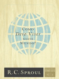 Baixar Como Devo Viver Neste Mundo? (Série Questões Cruciais Livro 5) pdf, epub, eBook