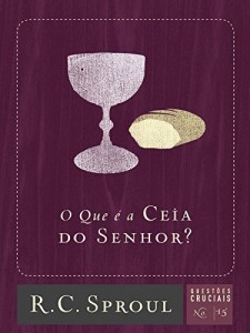 Baixar O Que é a Ceia do Senhor? (Questões Cruciais Livro 15) pdf, epub, eBook