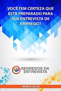 Baixar Segredos da Entrevista: Voc&ecirc; tem certeza que est&aacute; preparado para sua entrevista de emprego? pdf, epub, eBook