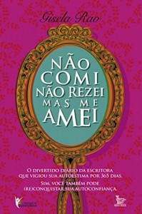 Baixar Não comi, não rezei, mas me amei pdf, epub, eBook