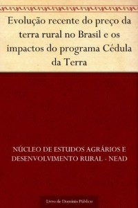 Baixar Evolução recente do preço da terra rural no Brasil e os impactos do programa Cédula da Terra pdf, epub, eBook