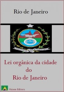 Baixar Lei Org&acirc;nica do Munic&iacute;pio do Rio de Janeiro – Brasil (Leis do Brasil) pdf, epub, eBook