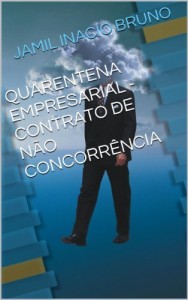 Baixar QUARENTENA EMPRESARIAL – CONTRATO DE N&Atilde;O CONCORR&Ecirc;NCIA pdf, epub, eBook