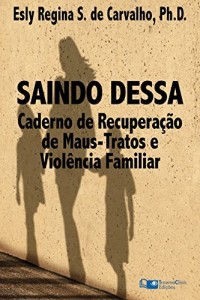 Baixar Saindo Dessa: Caderno de Recuperação de Maus-Tratos e a Violência Familiar pdf, epub, eBook