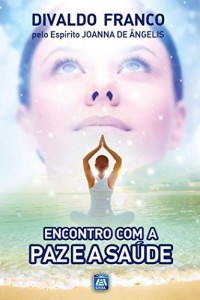 Baixar Encontro com a Paz e a Saúde (Série Psicologica Joanna de Ângelis) pdf, epub, eBook