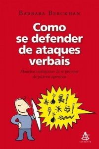 Baixar Como se defender de ataques verbais: Maneiras inteligentes de se proteger de palavras agressivas. pdf, epub, eBook