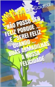 Baixar “Não posso ser feliz porque …” e “Serei Feliz quando …” – duas Armadilhas à nossa Felicidade (Ajude-se a Si Próprio Livro 4) pdf, epub, eBook