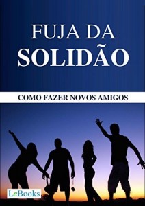 Baixar Fuja da solidão: Como fazer novos amigos (Coleção Autoajuda) pdf, epub, eBook