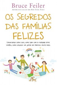 Baixar Os segredos das famílias felizes: Conversando sobre sexo, como lidar com a rivalidade entre irmãos, como conduzir um jantar em família e muito mais pdf, epub, eBook
