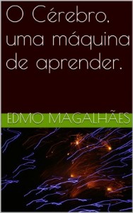 Baixar O Cérebro, uma máquina de aprender. (Como Estudar e Lembrar Direito Livro 1) pdf, epub, eBook