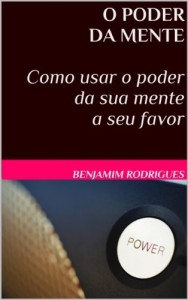 Baixar O PODER DA MENTE – Como usar o poder da sua mente a seu favor pdf, epub, eBook